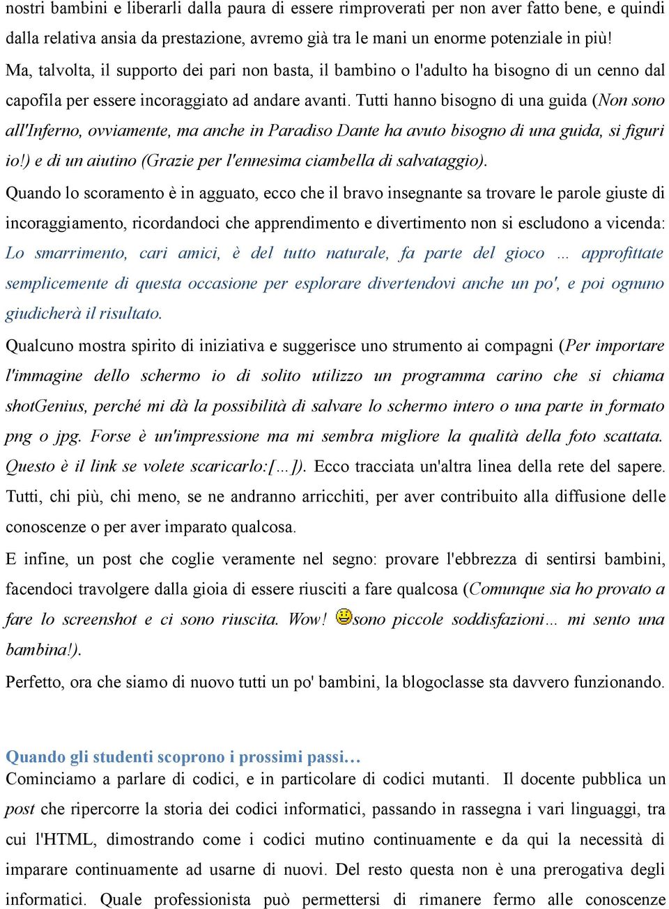 Tutti hanno bisogno di una guida (Non sono all'inferno, ovviamente, ma anche in Paradiso Dante ha avuto bisogno di una guida, si figuri io!