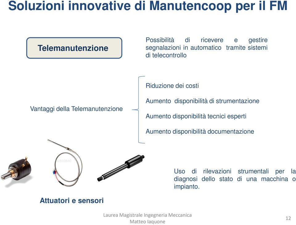 Telemanutenzione Aumento disponibilità di strumentazione Aumento disponibilità tecnici esperti Aumento