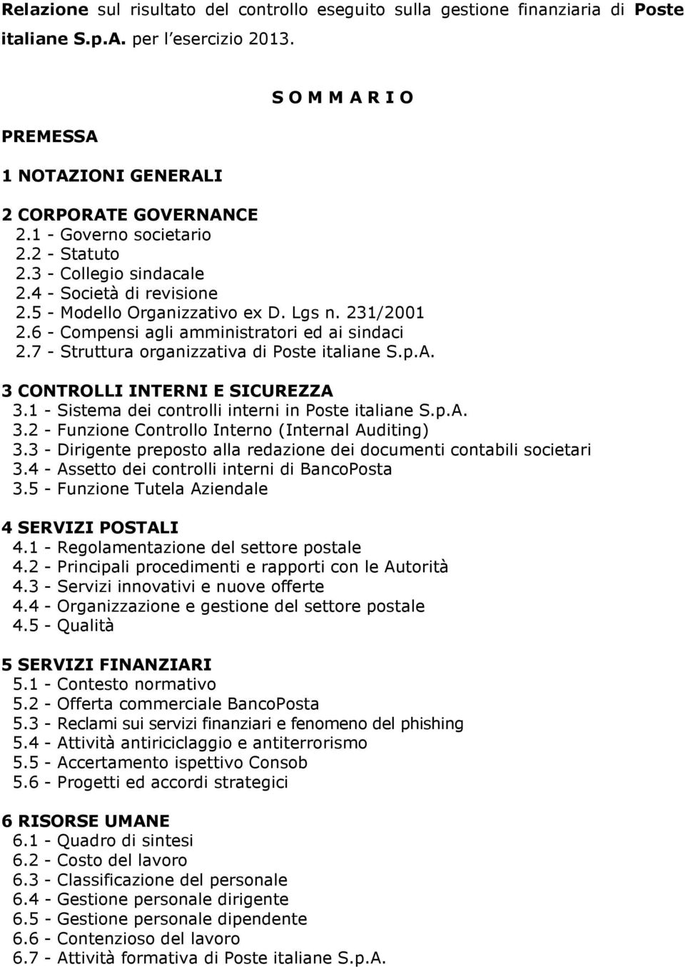 7 - Struttura organizzativa di Poste italiane S.p.A. 3 CONTROLLI INTERNI E SICUREZZA 3.1 - Sistema dei controlli interni in Poste italiane S.p.A. 3.2 - Funzione Controllo Interno (Internal Auditing) 3.