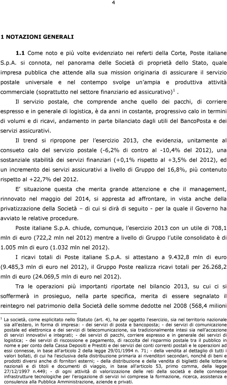 I 1.1 Come noto e più volte evidenziato nei referti della Corte, Poste italiane S.p.A.