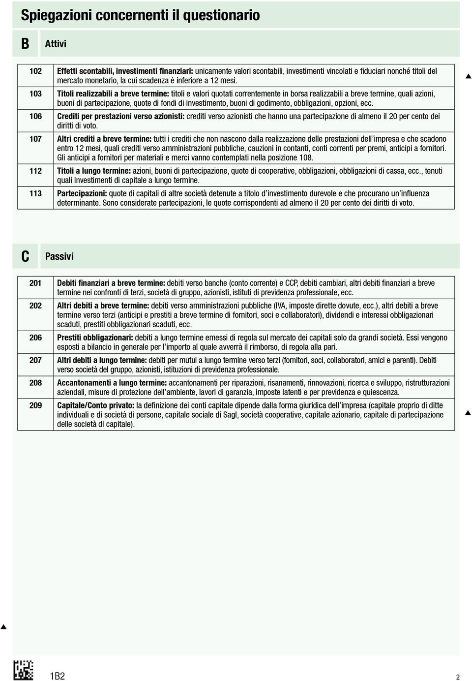 103 Titoli realizzabili a breve termine: titoli e valori quotati correntemente in borsa realizzabili a breve termine, quali azioni, buoni di partecipazione, quote di fondi di investimento, buoni di