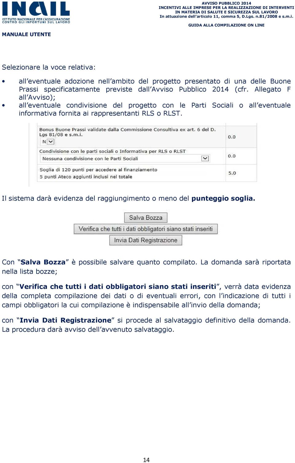 Il sistema darà evidenza del raggiungimento o meno del punteggio soglia. Con Salva Bozza è possibile salvare quanto compilato.