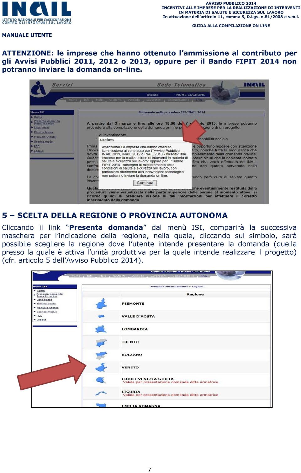 5 SCELTA DELLA REGIONE O PROVINCIA AUTONOMA Cliccando il link Presenta domanda dal menù ISI, comparirà la successiva maschera per l indicazione della