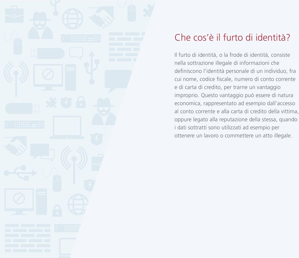 individuo, fra cui nome, codice fiscale, numero di conto corrente e di carta di credito, per trarne un vantaggio improprio.