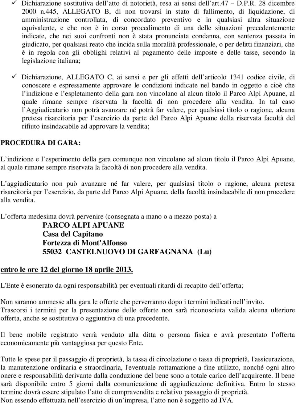 procedimento di una delle situazioni precedentemente indicate, che nei suoi confronti non è stata pronunciata condanna, con sentenza passata in giudicato, per qualsiasi reato che incida sulla