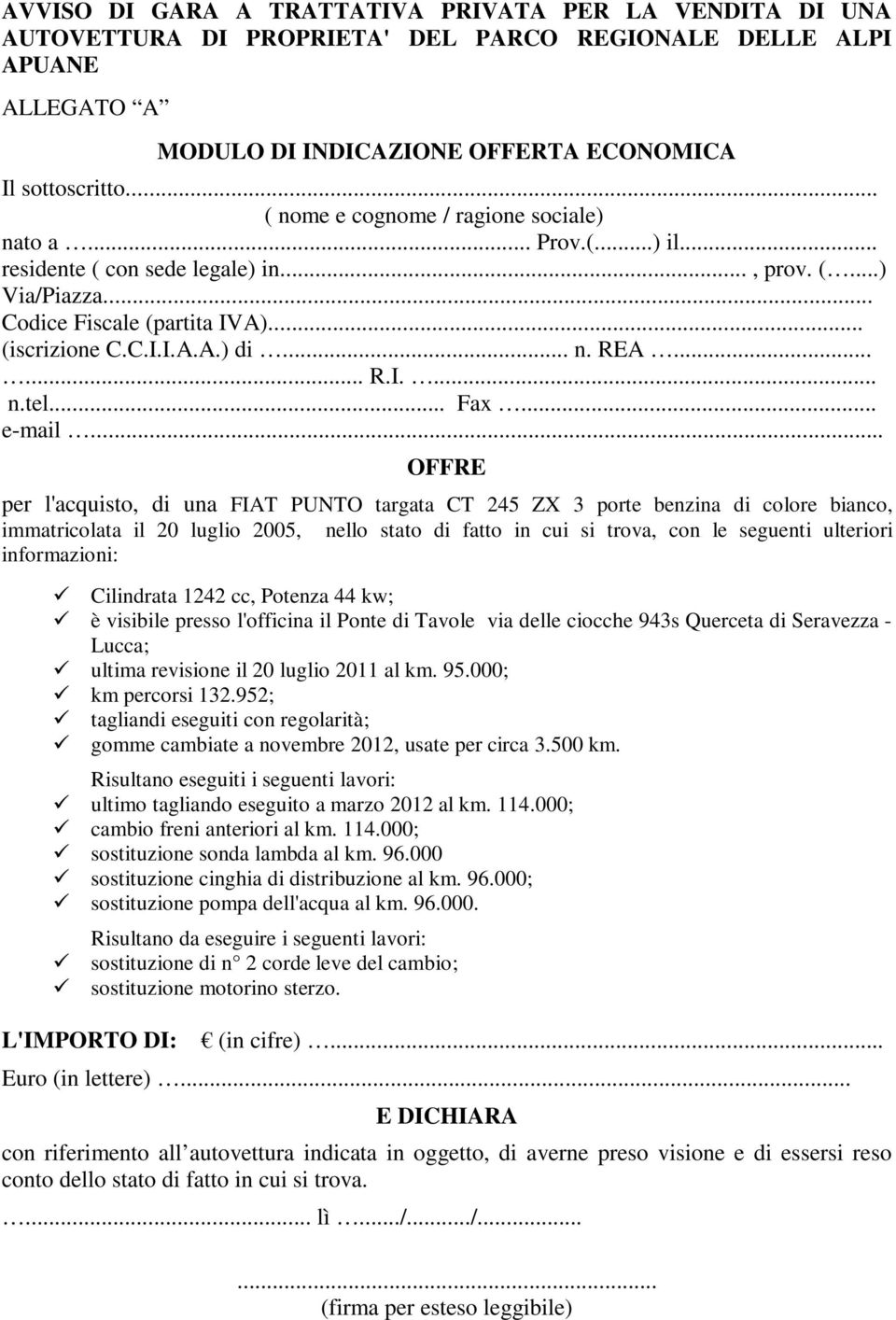 .. OFFRE per l'acquisto, di una FIAT PUNTO targata CT 245 ZX 3 porte benzina di colore bianco, immatricolata il 20 luglio 2005, nello stato di fatto in cui si trova, con le seguenti ulteriori