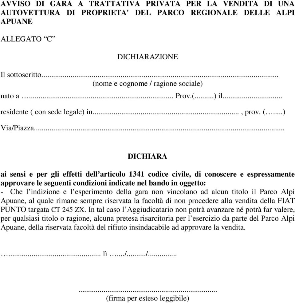 .. DICHIARA ai sensi e per gli effetti dell articolo 1341 codice civile, di conoscere e espressamente approvare le seguenti condizioni indicate nel bando in oggetto: - Che l indizione e l esperimento