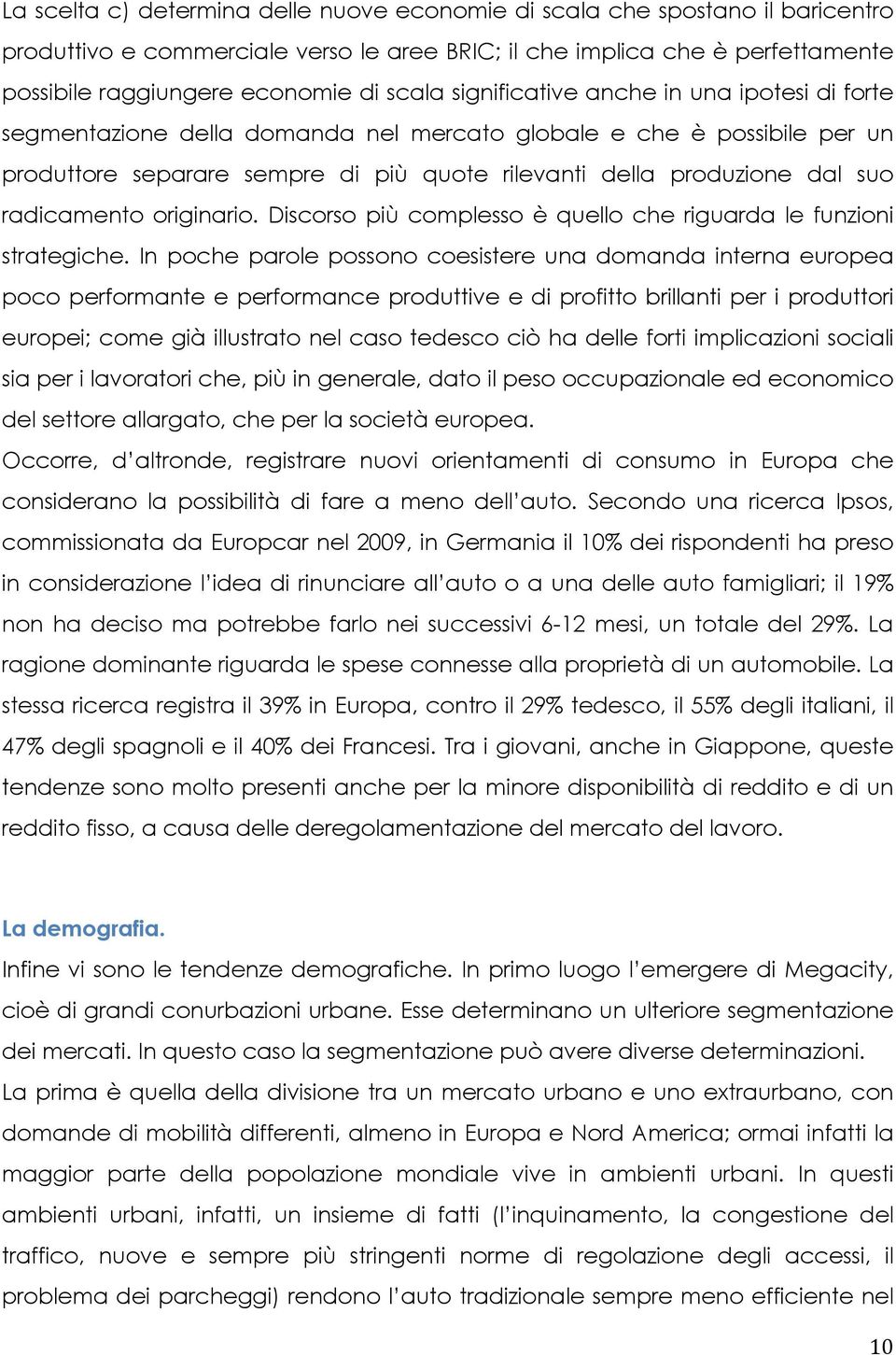 radicamento originario. Discorso più complesso è quello che riguarda le funzioni strategiche.