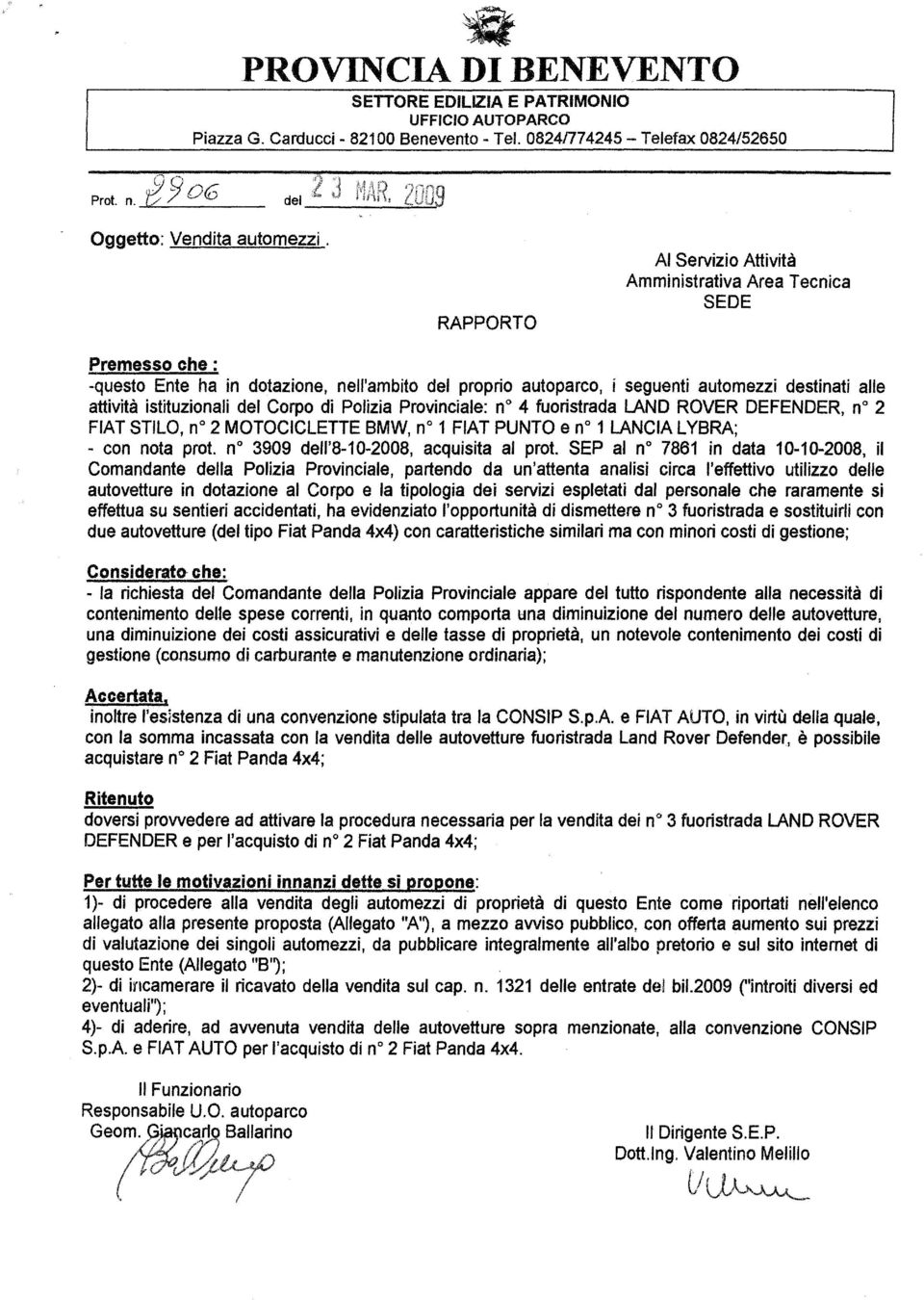 istituzionali del Corpo di Polizia Provinciale: n 4 fuoristrada LAND ROVER DEFENDER, n 2 FIAT STILO, n 2 MOTOCICLETTE BMW, n 1 FIAT PUNTO e n 1 LANCIA LYBRA; - con nota prot.