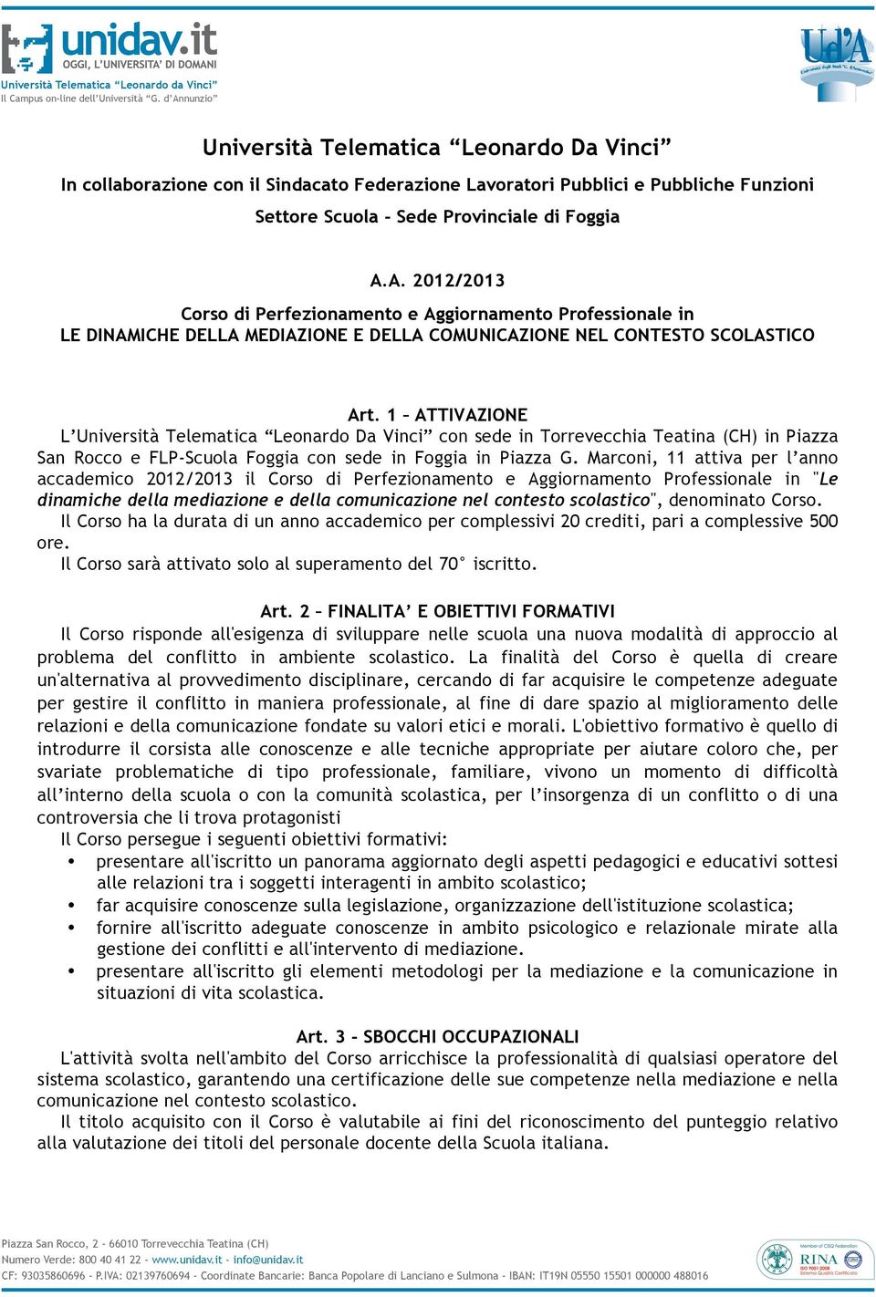 1 ATTIVAZIONE L Università Telematica Leonardo Da Vinci con sede in Torrevecchia Teatina (CH) in Piazza San Rocco e FLP-Scuola Foggia con sede in Foggia in Piazza G.