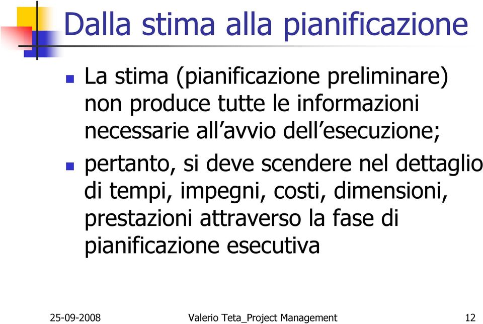 scendere nel dettaglio di tempi, impegni, costi, dimensioni, prestazioni