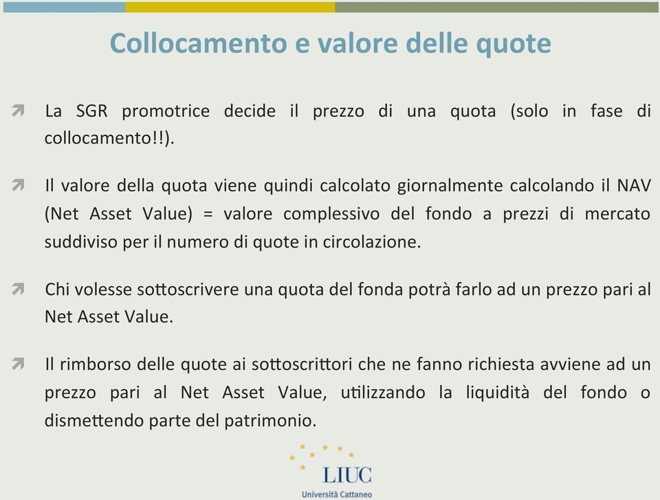 suddiviso per il numero di quote in circolazione. Chi volesse sotoscrivere una quota del fonda potrà farlo ad un prezzo pari al Net Asset Value.