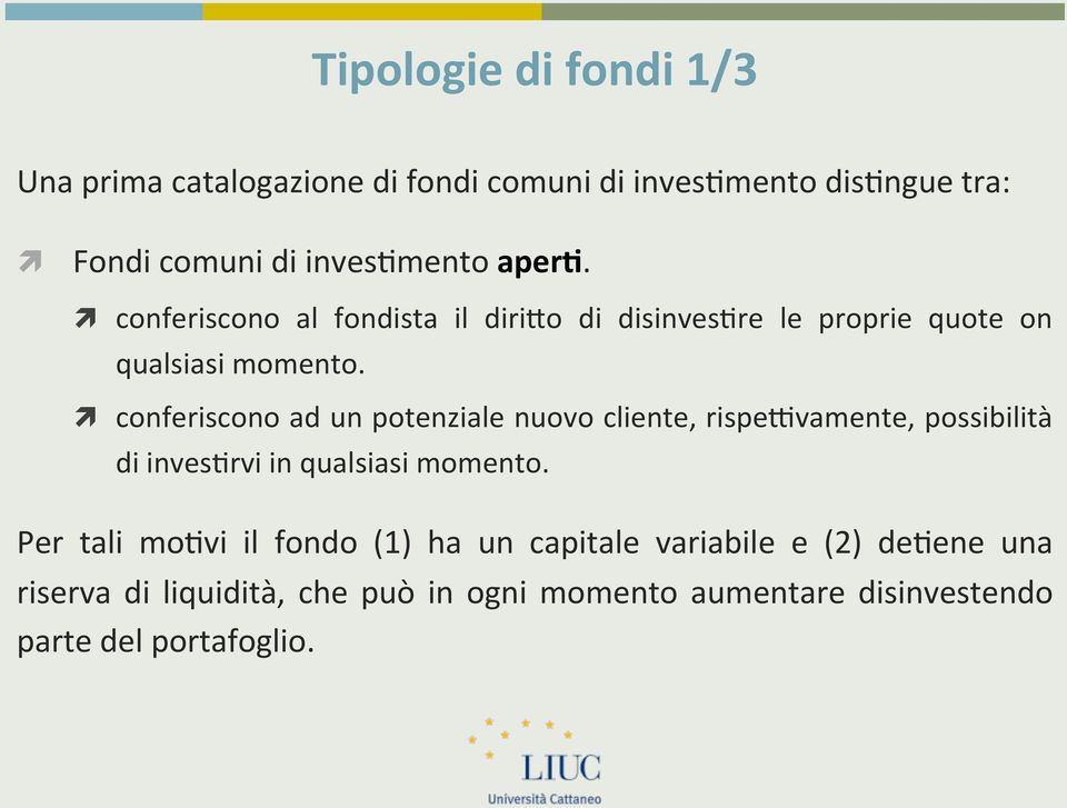 conferiscono ad un potenziale nuovo cliente, rispe*vamente, possibilità di inves1rvi in qualsiasi momento.