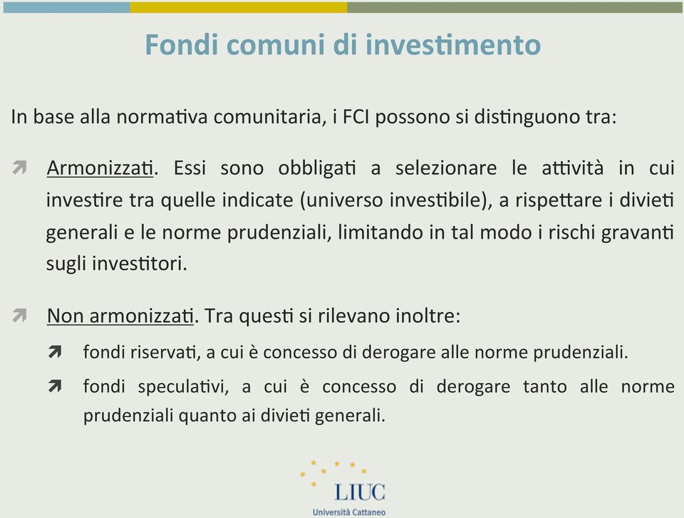 le norme prudenziali, limitando in tal modo i rischi gravan1 sugli inves1tori. Non armonizza1.