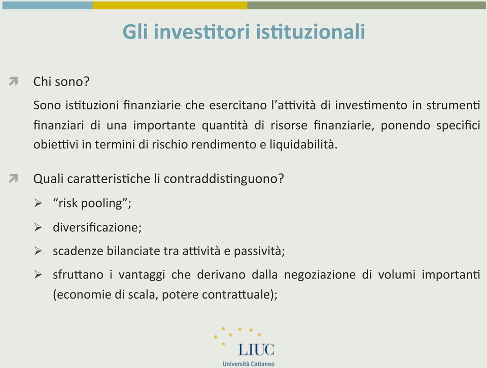 risorse finanziarie, ponendo specifici obie*vi in termini di rischio rendimento e liquidabilità.