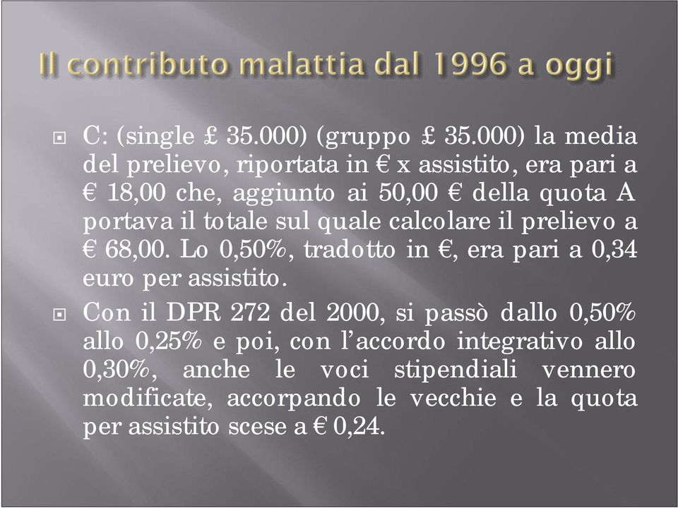 il totale sul quale calcolare il prelievo a 68,00. Lo 0,50%, tradotto in, era pari a 0,34 euro per assistito.