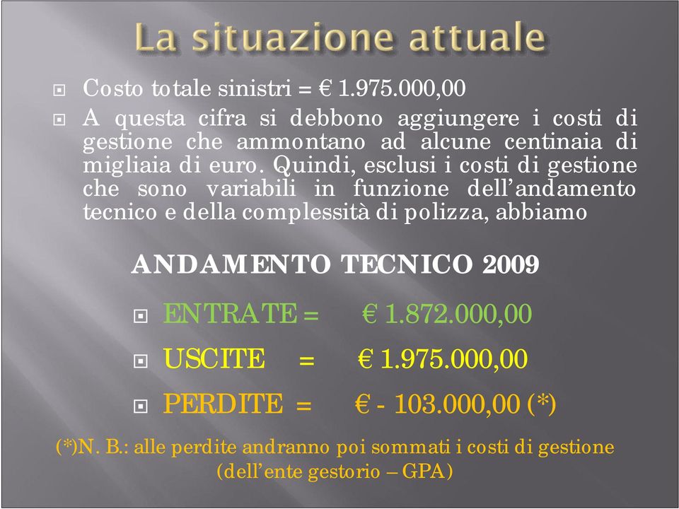 euro. Quindi, esclusi i costi di gestione che sono variabili in funzione dell andamento tecnico e della complessità