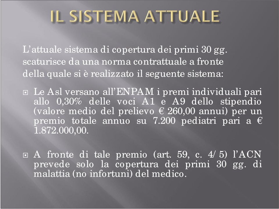 ENPAM i premi individuali pari allo 0,30% delle voci A1 e A9 dello stipendio (valore medio del prelievo 260,00 annui)