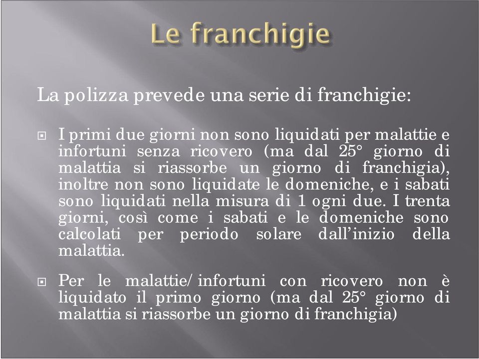 misura di 1 ogni due. I trenta giorni, così come i sabati e le domeniche sono calcolati per periodo solare dall inizio della malattia.