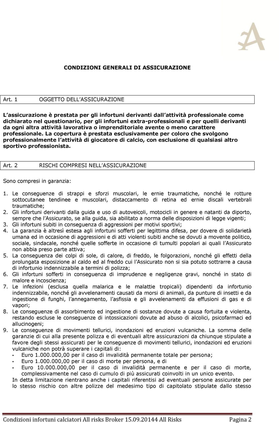 derivanti da ogni altra attività lavorativa o imprenditoriale avente o meno carattere professionale.