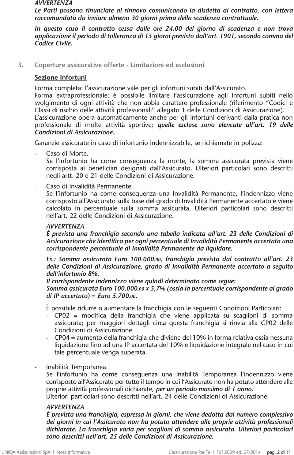 operture assicurative offerte - Limitazioni ed esclusioni Sezione Infortuni Forma completa: l assicurazione vale per gli infortuni subiti dall ssicurato.