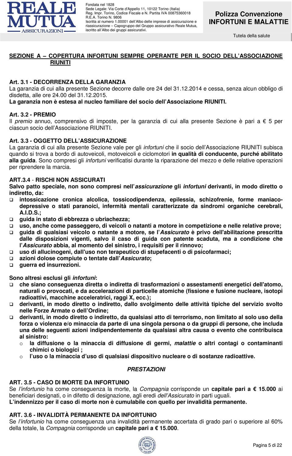 .12.2015. La garanzia non è estesa al nucleo familiare del socio dell Associazione RIUNITI. Art. 3.