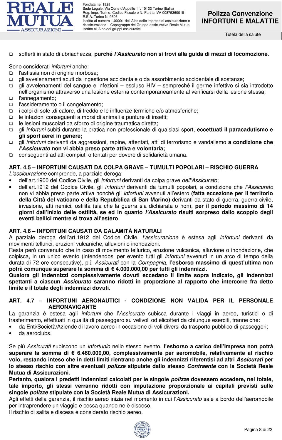 infezioni escluso HIV sempreché il germe infettivo si sia introdotto nell organismo attraverso una lesione esterna contemporaneamente al verificarsi della lesione stessa; l'annegamento;