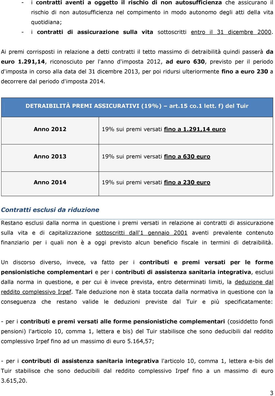 291,14, riconosciuto per l'anno d'imposta 2012, ad euro 630, previsto per il periodo d'imposta in corso alla data del 31 dicembre 2013, per poi ridursi ulteriormente fino a euro 230 a decorrere dal