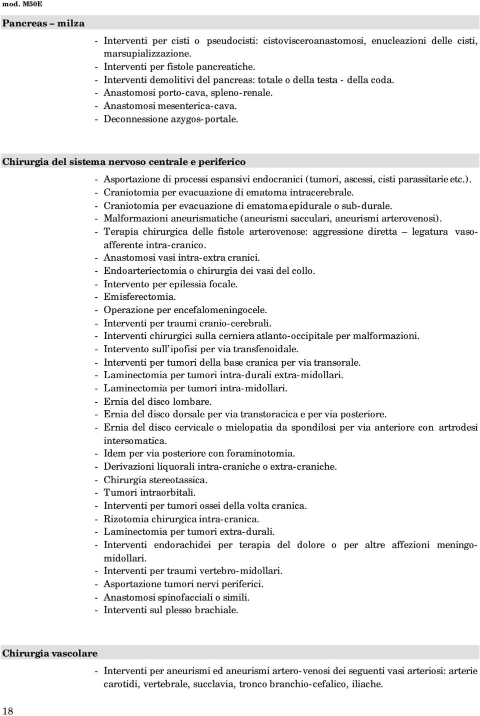 Chirurgia del sistema nervoso centrale e periferico - Asportazione di processi espansivi endocranici (tumori, ascessi, cisti parassitarie etc.).