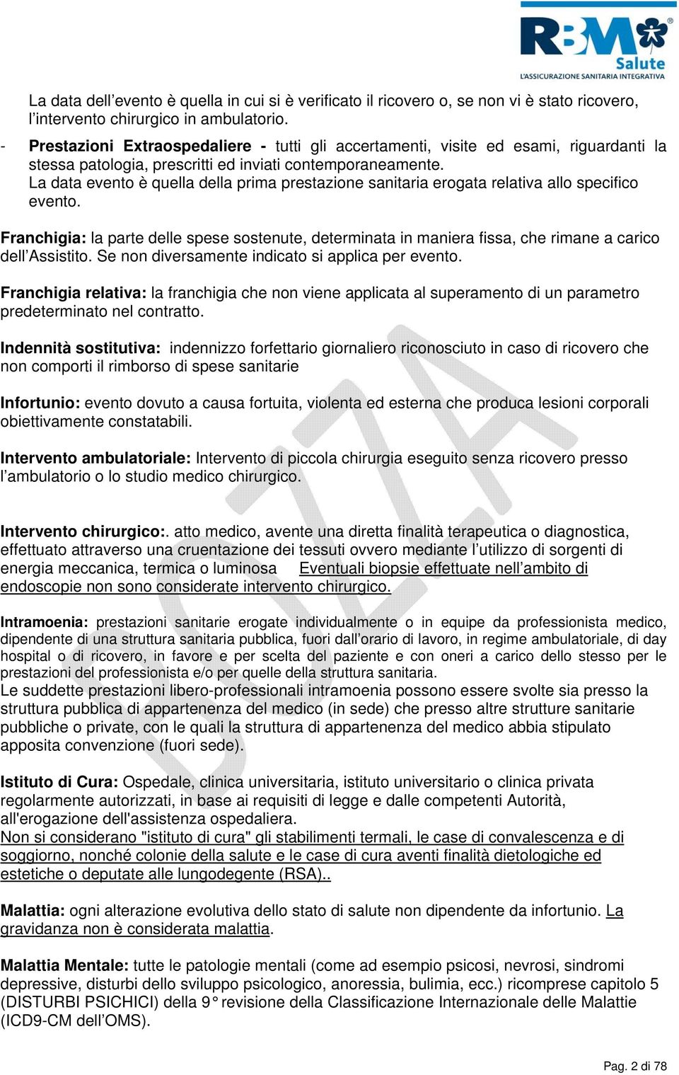 La data evento è quella della prima prestazione sanitaria erogata relativa allo specifico evento.