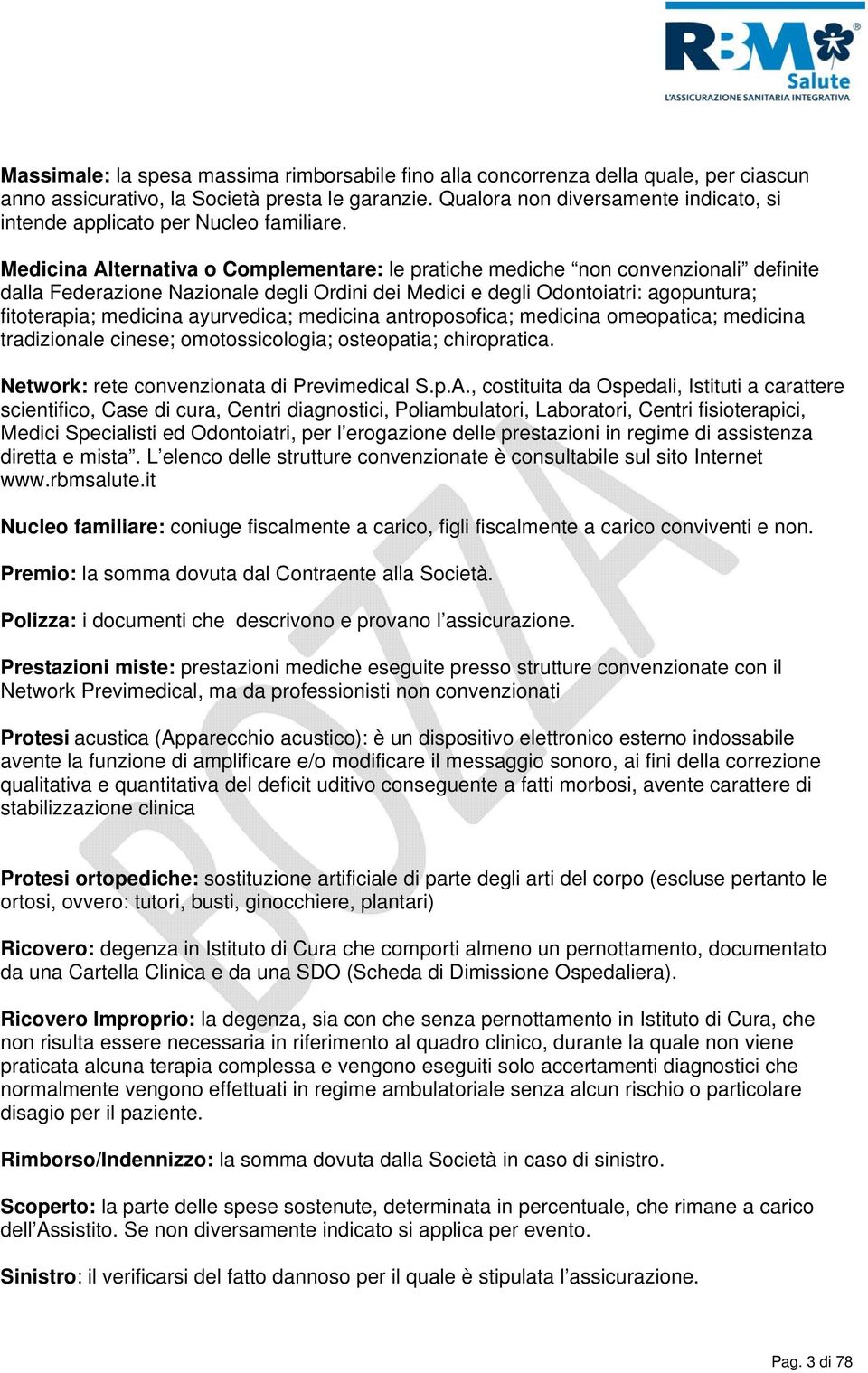 Medicina Alternativa o Complementare: le pratiche mediche non convenzionali definite dalla Federazione Nazionale degli Ordini dei Medici e degli Odontoiatri: agopuntura; fitoterapia; medicina