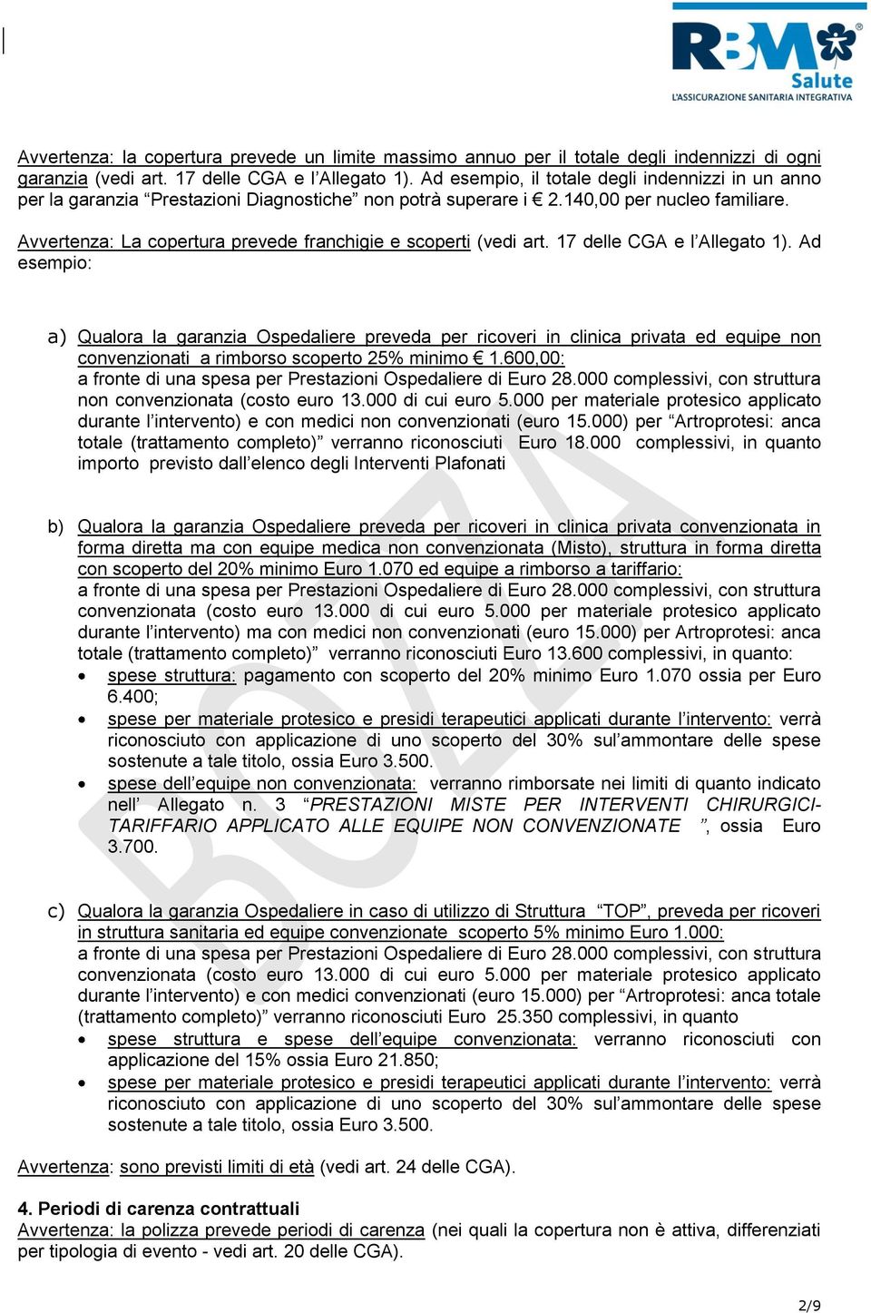 Avvertenza: La copertura prevede franchigie e scoperti (vedi art. 17 delle CGA e l Allegato 1).