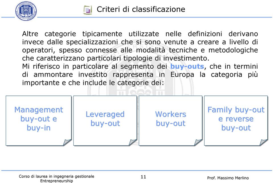 Mi riferisco in particolare al segmento dei buy-outs, che in termini di ammontare investito rappresenta in Europa la categoria più importante e