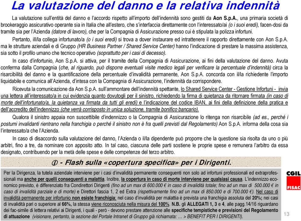 , una primaria società di brookeraggio assicurativo operante sia in Italia che all estero, che s interfaccia direttamente con l interessato/ai (o i suoi eredi), facen-dosi da tramite sia per l