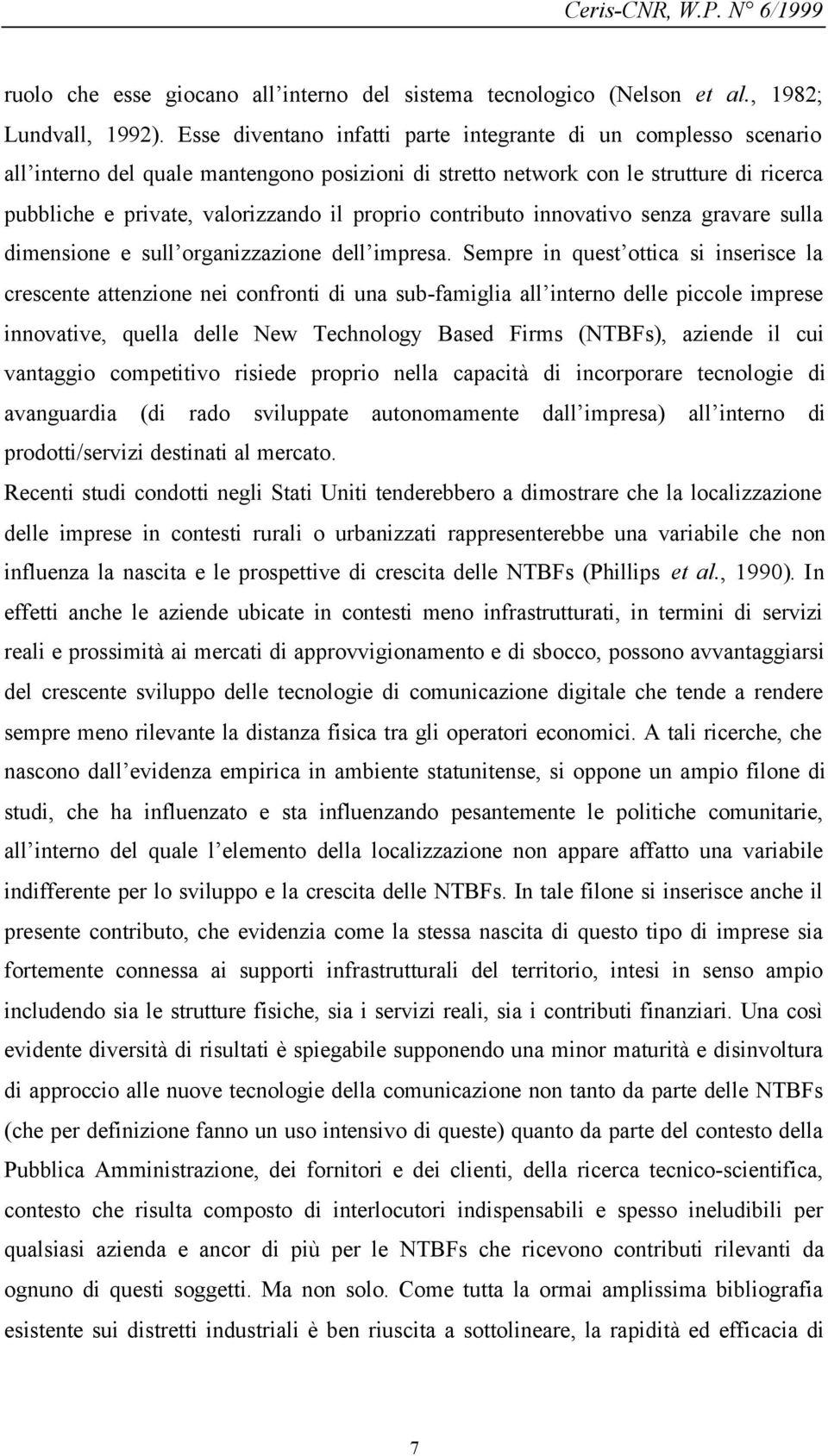 contributo innovativo senza gravare sulla dimensione e sull organizzazione dell impresa.