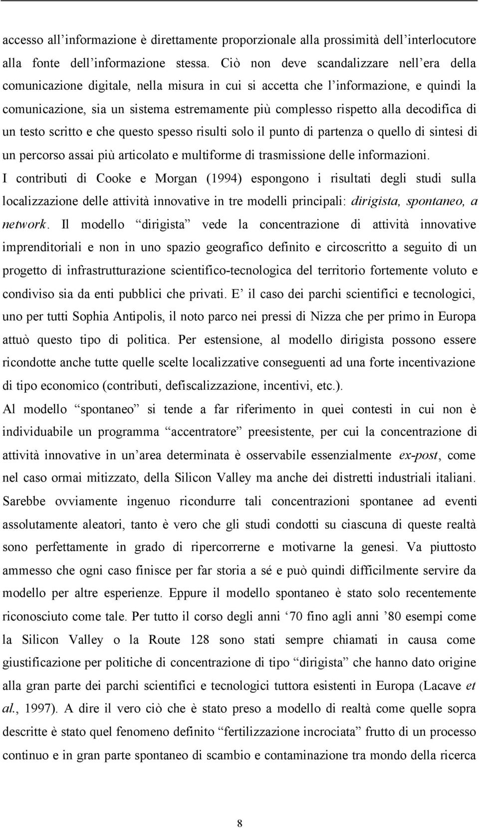 decodifica di un testo scritto e che questo spesso risulti solo il punto di partenza o quello di sintesi di un percorso assai più articolato e multiforme di trasmissione delle informazioni.