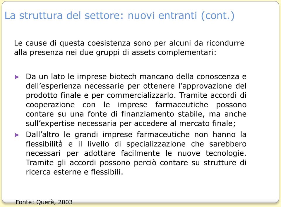 necessarie per ottenere l approvazione del prodotto finale e per commercializzarlo.