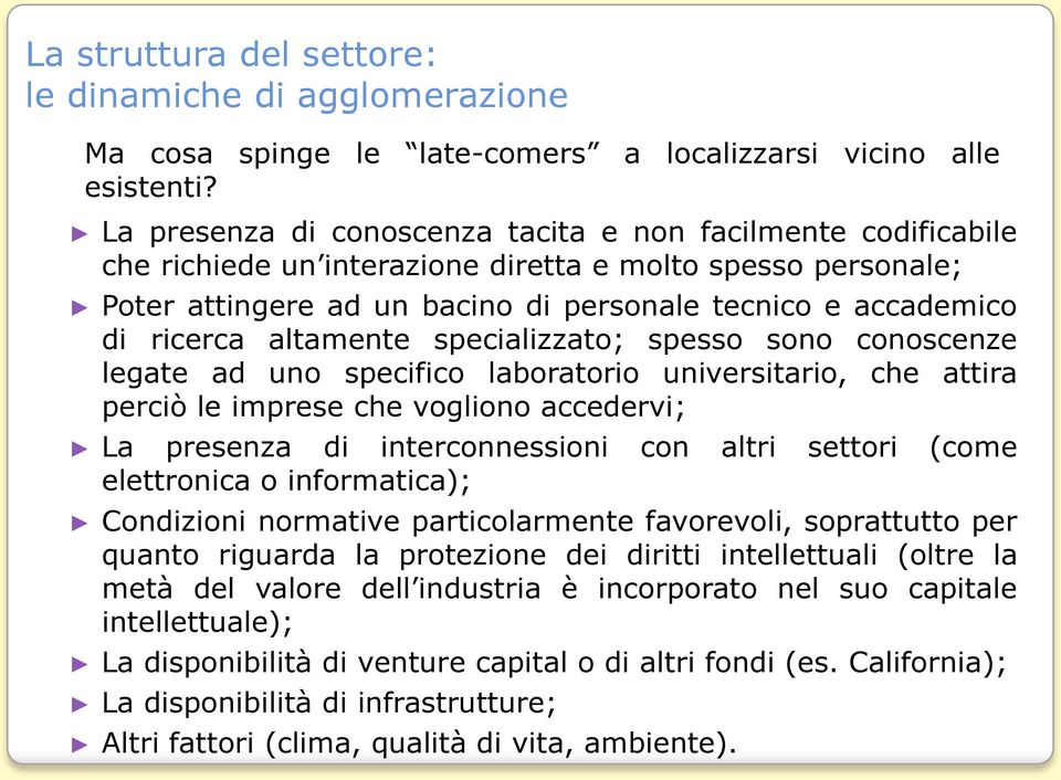 altamente specializzato; spesso sono conoscenze legate ad uno specifico laboratorio universitario, che attira perciò le imprese che vogliono accedervi; La presenza di interconnessioni con altri