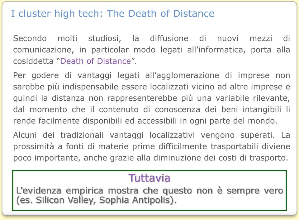 rilevante, dal momento che il contenuto di conoscenza dei beni intangibili li rende facilmente disponibili ed accessibili in ogni parte del mondo.