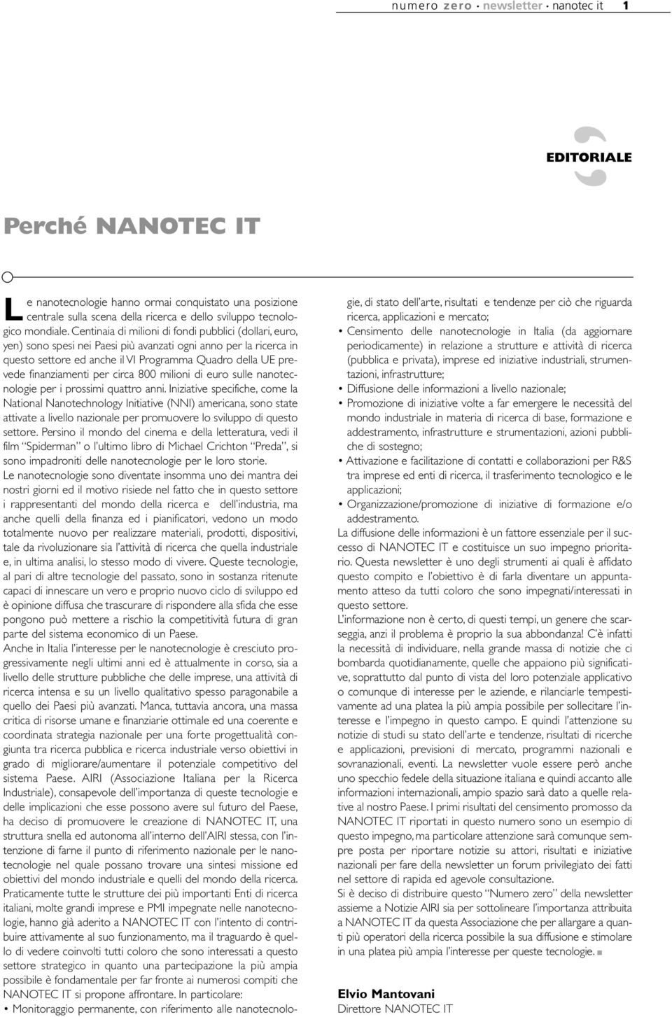 per circa 800 milioni di euro sulle nanotecnologie per i prossimi quattro anni.