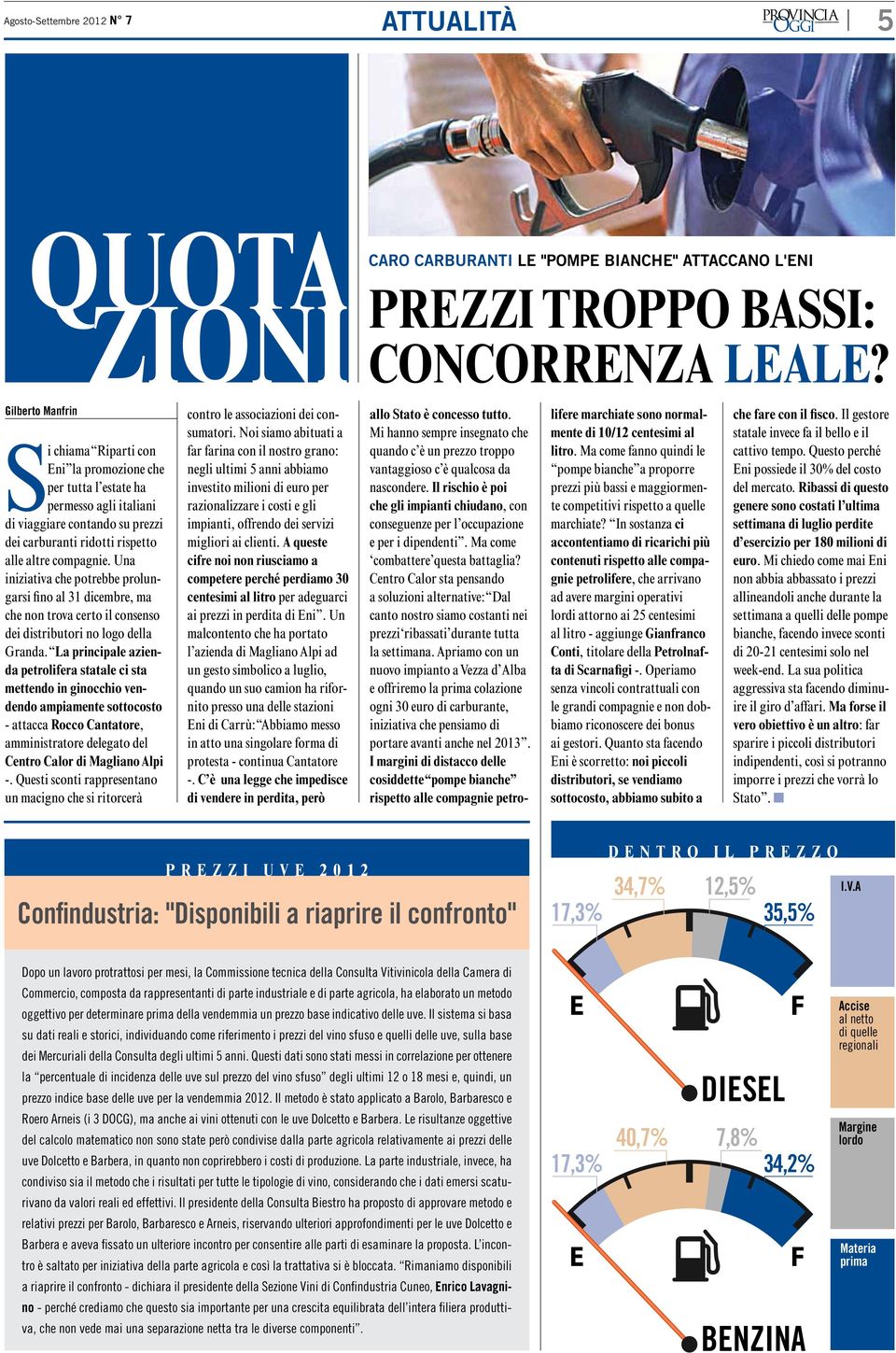 Una iniziativa che potrebbe prolungarsi fino al 31 dicembre, ma che non trova certo il consenso dei distributori no logo della Granda.