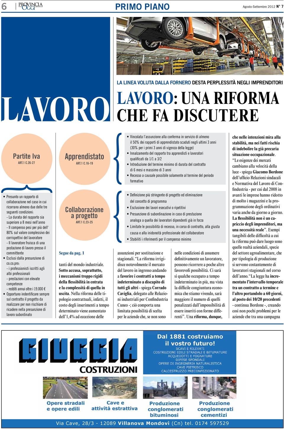 dell' 80% sul valore complessivo dei corrispettivi del lavoratore - Il lavoratore fruisca di una postazione di lavoro presso il committente Esclusi dalla presunzione di co.co.pro: - i professionisti iscritti agli albi professionali - prestazioni con elevate competenze - redditi annui oltre i 19.