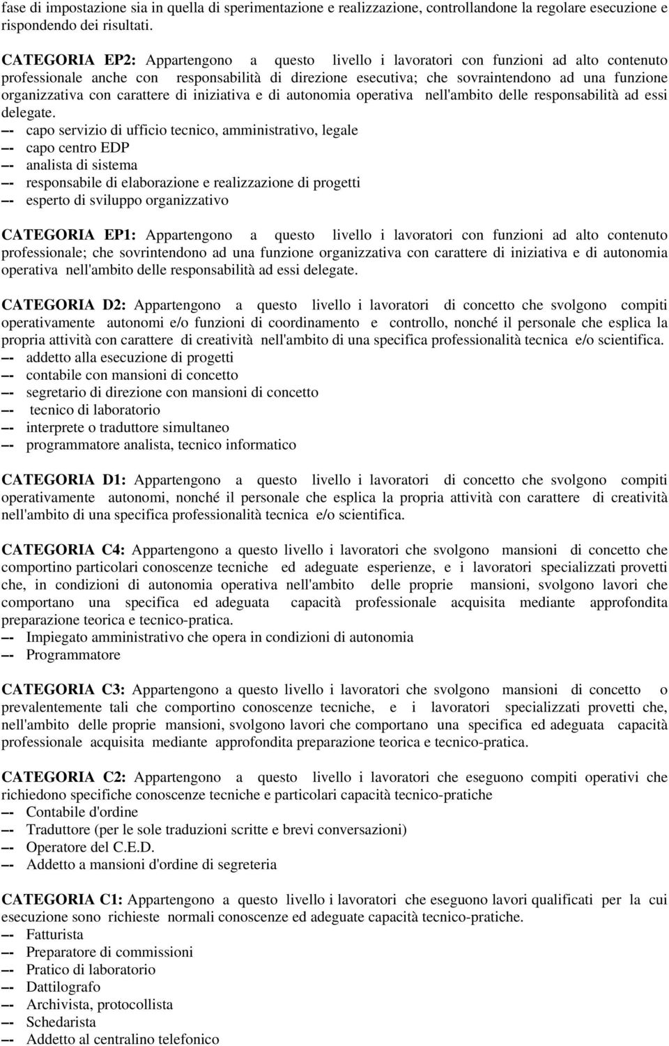 organizzativa con carattere di iniziativa e di autonomia operativa nell'ambito delle responsabilità ad essi delegate.