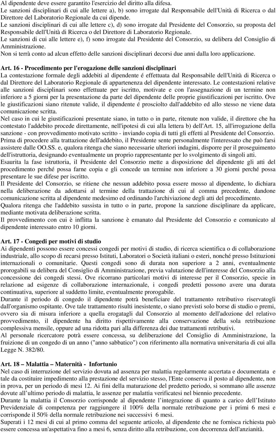 Le sanzioni disciplinari di cui alle lettere c), d) sono irrogate dal Presidente del Consorzio, su proposta del Responsabile dell'unità di Ricerca o del Direttore di Laboratorio Regionale.