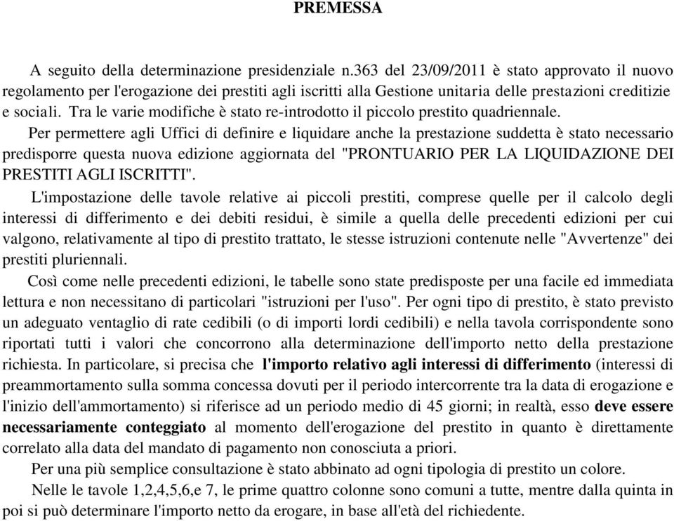 Tra le varie modifiche è stato re-introdotto il piccolo prestito quadriennale.