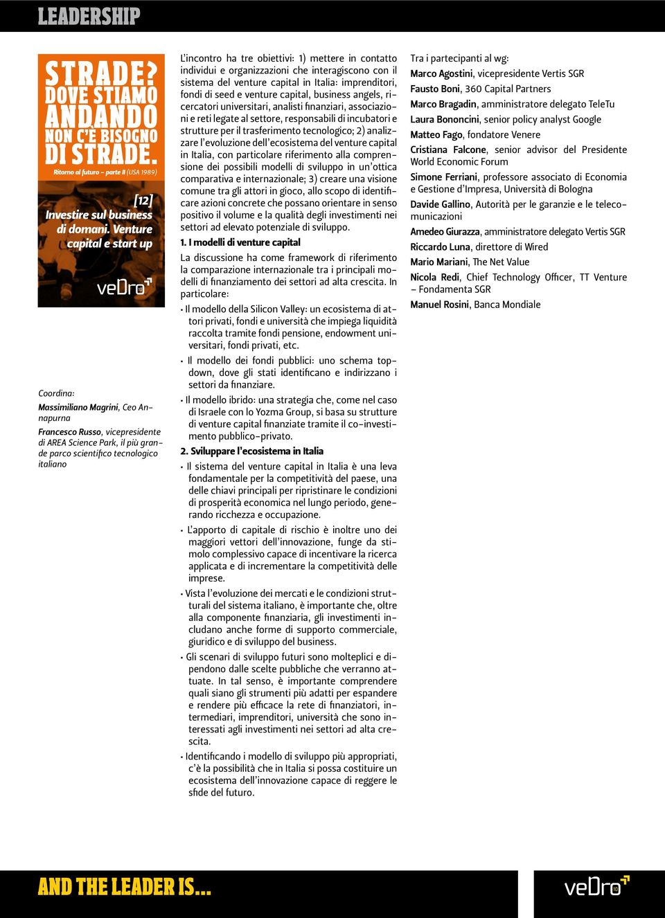 universitari, analisti finanziari, associazioni e reti legate al settore, responsabili di incubatori e strutture per il trasferimento tecnologico; 2) analizzare l evoluzione dell ecosistema del