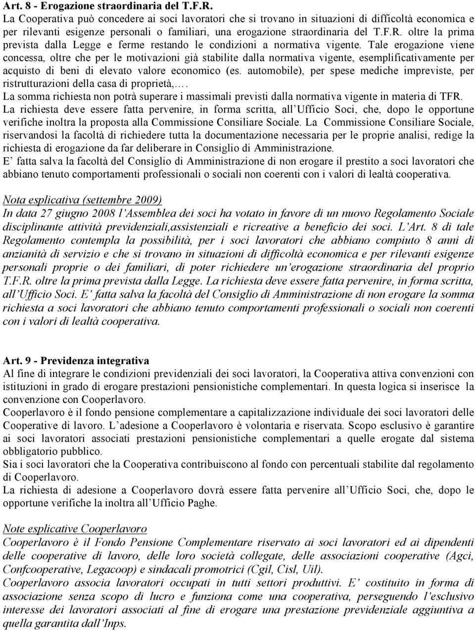 oltre la prima prevista dalla Legge e ferme restando le condizioni a normativa vigente.