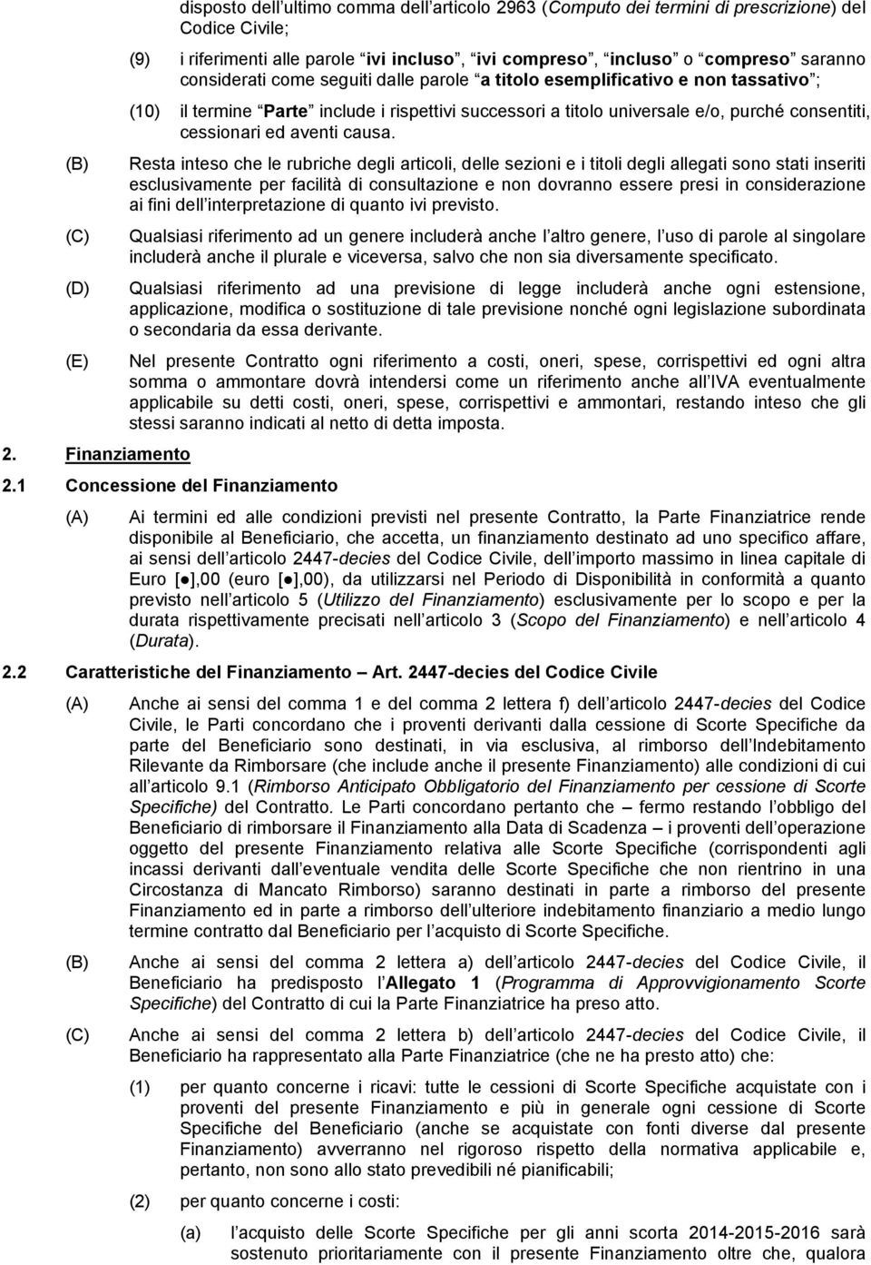 saranno considerati come seguiti dalle parole a titolo esemplificativo e non tassativo ; (10) il termine Parte include i rispettivi successori a titolo universale e/o, purché consentiti, cessionari