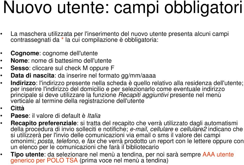 residenza dell'utente; per inserire l'indirizzo del domicilio e per selezionarlo come eventuale indirizzo principale si deve utilizzare la funzione Recapiti aggiuntivi presente nel menù verticale al