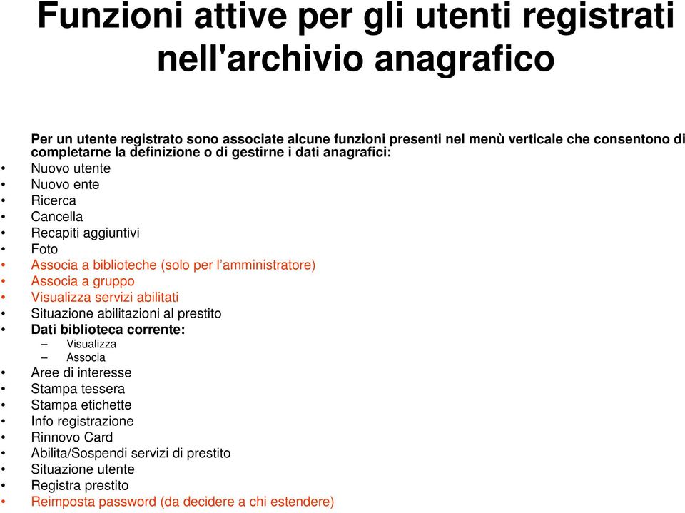 amministratore) Associa a gruppo Visualizza servizi abilitati Situazione abilitazioni al prestito Dati biblioteca corrente: Visualizza Associa Aree di interesse Stampa